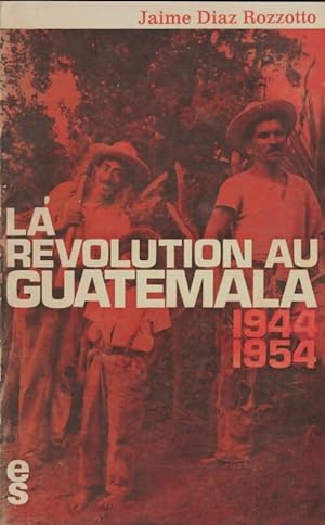 La r volution au Guatemala 1944-1954 - Jaime D az Rozzotto
