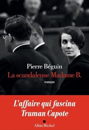 Image du vendeur pour La scandaleuse Madame B. - Pierre B?guin mis en vente par Book Hmisphres