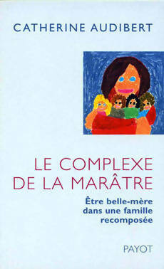Seller image for Le complexe de la mar?tre. Etre belle-m?re dans une famille recompos?e - Catherine Audibert for sale by Book Hmisphres