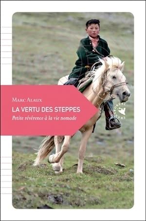 La vertu des steppes. Petite r v rence   la vie nomade - Marc Alaux