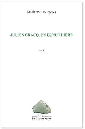 Julien Gracq un esprit libre - Marianne Bourgeois