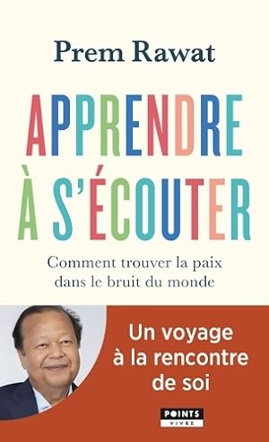 Seller image for Apprendre ? s'?couter : Comment trouver la paix dans le bruit du monde - Prem Rawat for sale by Book Hmisphres
