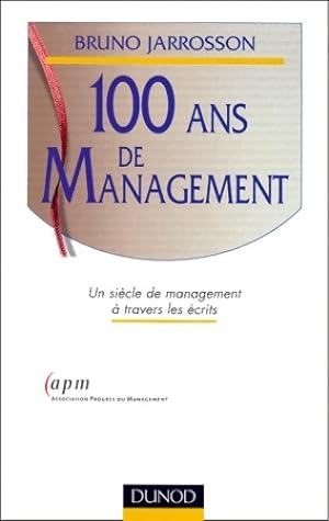 100 ans de management : Un si cle de management   travers les  crits - Jarrosson
