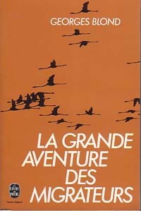 La grande aventure des migrateurs - Georges Blond