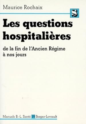 Les questions hospitali res de la fin de l'Ancien R gime   nos jours - Maurice Rochaix