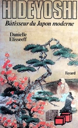 Hideyoshi : B?tisseur du Japon moderne - Danielle Elisseeff
