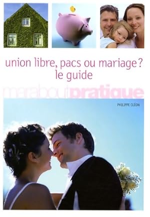Union libre pacs ou mariage   : Le guide - Philippe Cl on