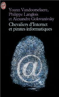 Chevaliers d'internet et pirates informatiques - Alexandre Vandoorselaere