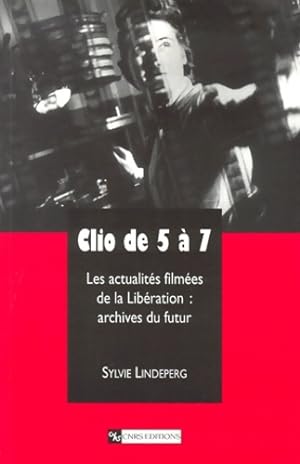 Clio de 5   7. Les Actualit s film es de la Lib ration : Archives du futur - Sylvie Lindeperg