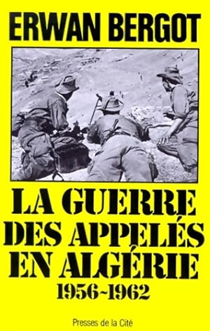 La guerre des appel s en Alg rie (1956-1962) - Erwan Bergot