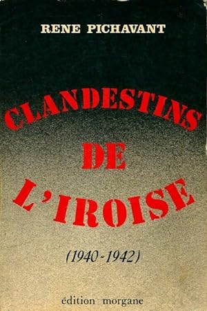 Clandestins de l'Iroise Tome I : 1940-1942 - Ren? Pichavant