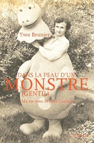 Dans la peau d'un monstre : Ma vie avec et sans Casimir - Yves Brunier