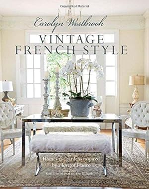 Bild des Verkufers fr Carolyn Westbrook: Vintage French Style: Homes and gardens inspired by a love of France zum Verkauf von WeBuyBooks
