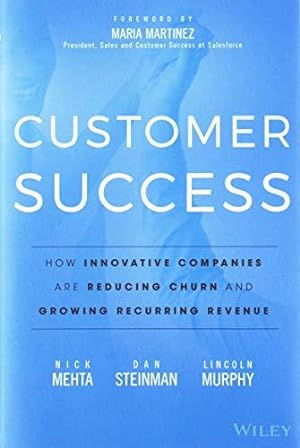 Bild des Verkufers fr Customer Success: How Innovative Companies Are Reducing Churn and Growing Recurring Revenue zum Verkauf von WeBuyBooks