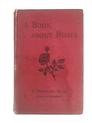 A Book About Roses: How To Grow And Show Them