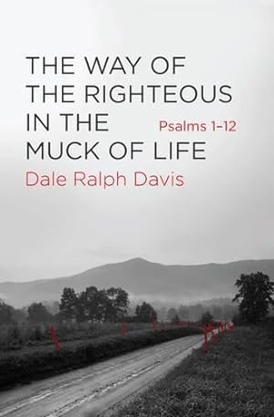 Bild des Verkufers fr The Way of the Righteous in the Muck of Life: Psalms 1-12 zum Verkauf von WeBuyBooks