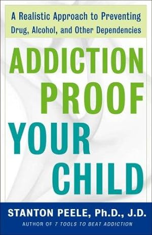 Bild des Verkufers fr Addiction-proof Your Child: A Realistic Approach to Preventing Drug, Alcohol, and Other Dependencies zum Verkauf von WeBuyBooks