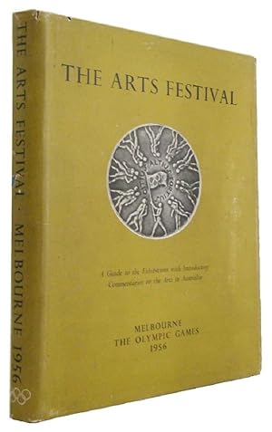 THE ARTS FESTIVAL OF THE OLYMPIC GAMES MELBOURNE: A Guide to the Exhibitions, with Introductory C...