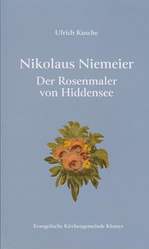 Immagine del venditore per Nikolaus Niemeier - der Rosenmaler von Hiddensee. / Ulrich Kusche venduto da Licus Media