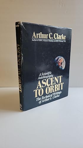ASCENT TO ORBIT, A SCIENTIFIC AUTOBIOGRAPHY: THE TECHNICAL WRITINGS OF AUTHOR C. CLARKE [Signed]
