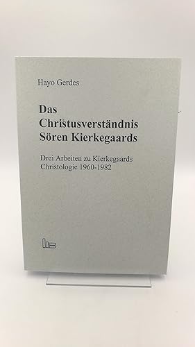 Das Christusverständnis Sören Kierkegaards Drei Arbeiten zu Kierkegaards Christologie 1960 - 1982...