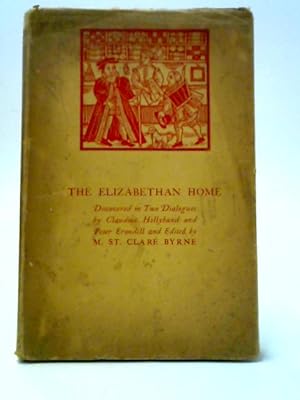 Seller image for The Elizabethan Home - Discovered In Two Dialogues By Claudius Hollyband & Peter Erondell for sale by World of Rare Books