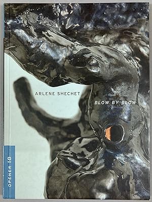 Arlene Shechet : Blow by Blow
