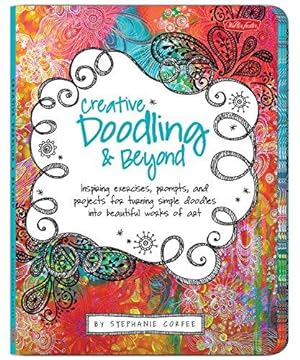 Seller image for Creative Doodling: Inspiring Exercises, Prompts, and Progressive Projects for Developing Your Own Unique Artistic Style: Inspiring exercises, prompts, . works of art (Creative.and Beyond) for sale by WeBuyBooks