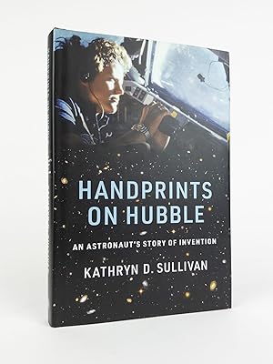 HANDPRINTS ON HUBBLE: AN ASTRONAUT'S STORY OF INVENTION [Inscribed]