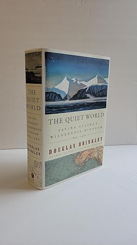 THE QUIET WORLD: SAVING ALASKA'S WILDERNESS KINGDOM, 1879-1960 [Inscribed]