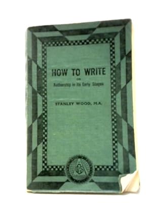 Seller image for How to Write Or Authorship in its Early Stages for sale by World of Rare Books