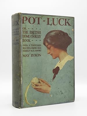 Pot-Luck or The British Home Cookery Book: Over a Thousand Recipes from Old Family MS. Books