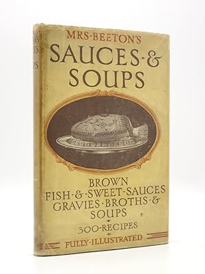 Image du vendeur pour Mrs. Beeton's Sauces and Soups: Including Sauces for Fish, Meat, Vegetables and Puddings, also Broths and Thick and Clear Soups mis en vente par Tarrington Books