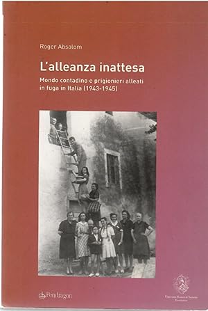 L'alleanza Inattesa. Mondo Contadino e Prigionieri Alleati in Fuga in Italia (1943-1945)