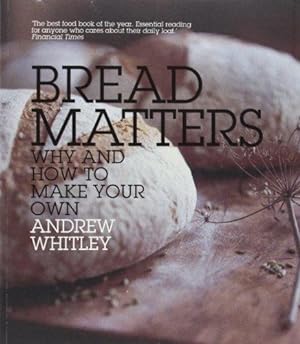 Imagen del vendedor de Bread Matters: Why and How to Make Your Own a la venta por WeBuyBooks