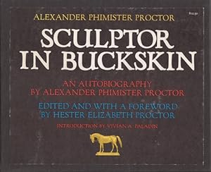 Alexander Phimister Proctor Sculptor in Buckskin An Autobiography Introduction by Vivian A. Paladin.