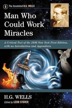 Image du vendeur pour Man Who Could Work Miracles : A Critical Text of the 1936 New York First Edition, with an Introduction and Appendices mis en vente par GreatBookPrices