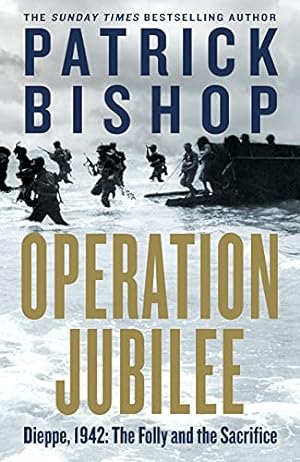 Imagen del vendedor de Operation Jubilee: Dieppe, 1942: The Folly and the Sacrifice a la venta por WeBuyBooks