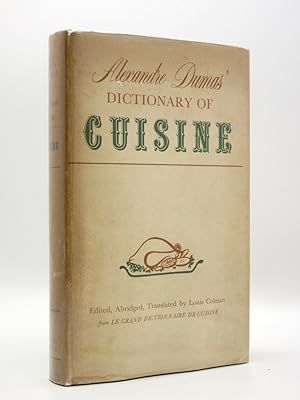 Alexandre Dumas' Dictionary of Cuisine: Edited, Abridged and Translated by Louis Colman from Le G...