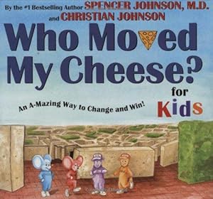 Bild des Verkufers fr Who Moved My Cheese? for Kids: An A-Mazing Way to Change and Win! zum Verkauf von WeBuyBooks