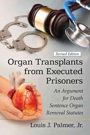 Seller image for Organ Transplants from Executed Prisoners : An Argument for Death Sentence Organ Removal Statutes for sale by GreatBookPrices