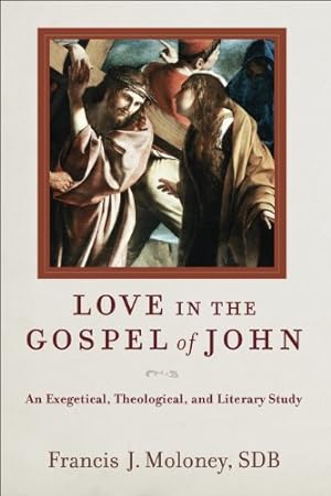 Bild des Verkufers fr Love in the Gospel of John: An Exegetical, Theological, and Literary Study zum Verkauf von WeBuyBooks