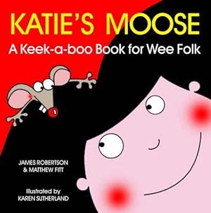 Bild des Verkufers fr Katie's Moose: A Keek-a-boo Book for Wee Folk zum Verkauf von WeBuyBooks