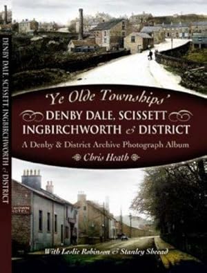 Bild des Verkufers fr Ye Old Townships - Denby Dale, Scissett, Ingbirchworth and District zum Verkauf von WeBuyBooks