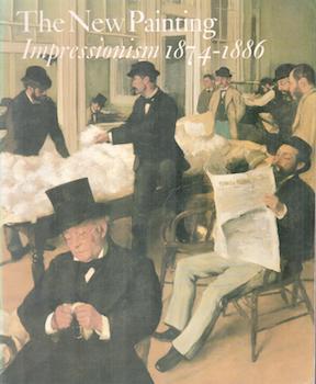 Seller image for The New Painting: Impressionism 1874-1886. (Exhibition organized by The Fine Arts Museums of San Francisco with the National Gallery of Art, Washington). for sale by Wittenborn Art Books