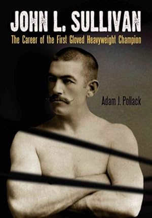 Seller image for John L. Sullivan : The Career of the First Gloved Heavyweight Champion for sale by GreatBookPrices
