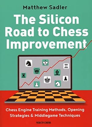 Bild des Verkufers fr The Silicon Road To Chess Improvement: Chess Engine Training Methods, Opening Strategies & Middlegame Techniques zum Verkauf von WeBuyBooks