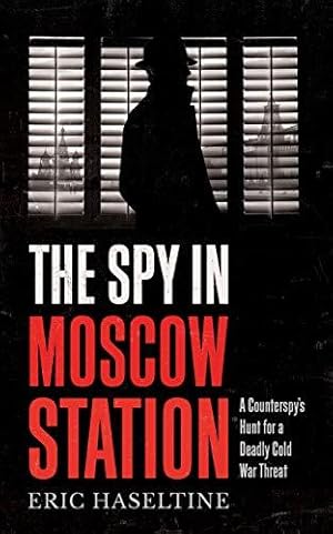 Seller image for The Spy in Moscow Station: A Counterspy  s Hunt for a Deadly Cold War Threat for sale by WeBuyBooks