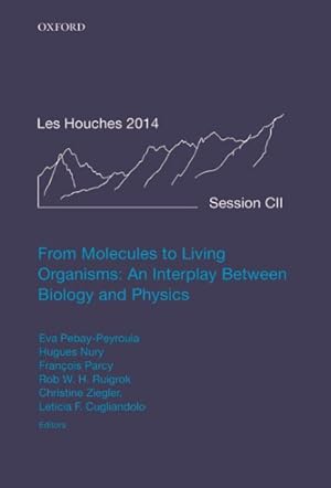 Seller image for From Molecules to Living Organisms : An Interplay Between Biology and Physics: Ecole de Physique des Houches, Session CII, 7 July-1 August 2014 for sale by GreatBookPrices