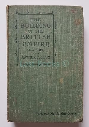 The Building of the British Empire, With Notes on the Growth of Constitutional Government in the ...